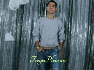 TroyePleasure
