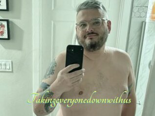 Takingeveryonedownwithus