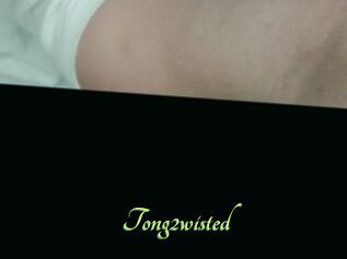 Tong2wisted