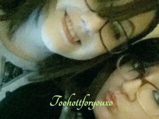 Toohottforyouxo